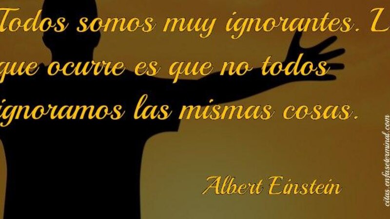 Miniatura del post: Todos somos muy ignorantes. Lo que ocurre es que no todos ignoramos las mismas cosas Albert Einstein